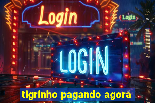 tigrinho pagando agora